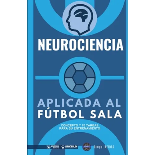 Neurociencia aplicada al fútbol sala: Concepto y 70 tareas para su entrenamiento - Paperback