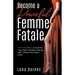 Become A Powerful Femme Fatale: 7 Proven Ways to Tap Into Your Dark Feminine Energy and Unleash Your Inner Siren