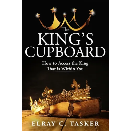 The King's Cupboard: How to Access the King That is Within You