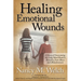 Healing Emotional Wounds: A Story of Overcoming the Long Hard Road to Recovery from Abuse and Abandonment