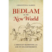 Bedlam in the New World: A Mexican Madhouse in the Age of Enlightenment