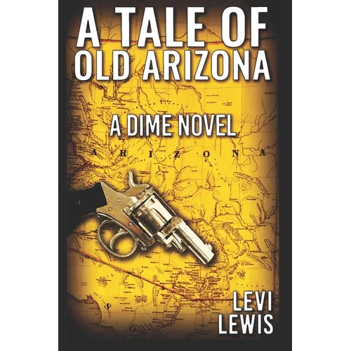 A Tale Of Old Arizona: A Dime Novel