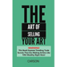 The Art Of Selling Your Art: Warning! THis Book Exposes Current Trade Secrets That Are Making Artists Like YOU Wealthy!