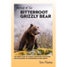 Journey of the Bitterroot Grizzly Bear: The Inside Story of a Grizzly Reintroduction Effort and the Journey of a Remarkable Young Grizzly