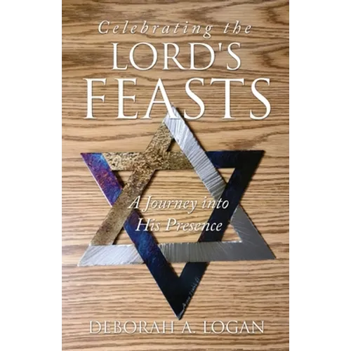 Celebrating the Lord's Feasts: A Journey into His Presence