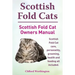 Scottish Fold Cats. Scottish Fold Cat Owners Manual. Scottish Fold Cat Care, Personality, Grooming, Health and Feeding All Included.