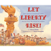 Let Liberty Rise!: How America's Schoolchildren Helped Savethe Statue of Liberty