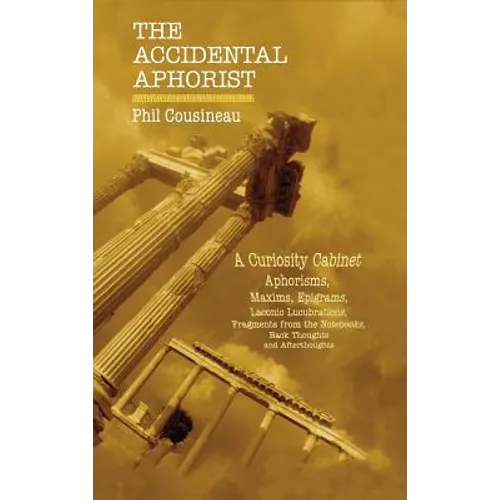 The Accidental Aphorist: A Curiosity Cabinet of Aphorisms