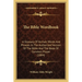 The Bible Wordbook: A Glossary Of Archaic Words And Phrases In The Authorized Version Of The Bible And The Book Of Common Prayer (1884)