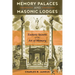 Memory Palaces and Masonic Lodges: Esoteric Secrets of the Art of Memory