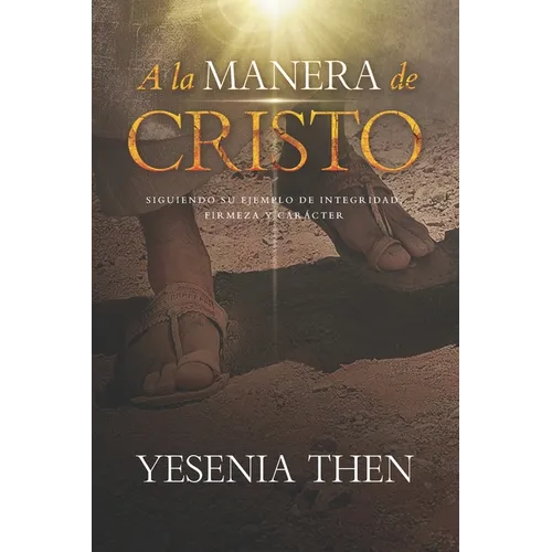 A la Manera de Cristo: ... Siguiendo su ejemplo de Integridad, Firmeza y Carácter