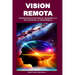 Vision Remota: Técnicas Efectivas Para El Desarrollo Y Aplicación de la Visión Remota