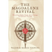 The Magdalene Revival: Unearthing Hidden Truths, Sacred Lineage, and Spiritual Teachings