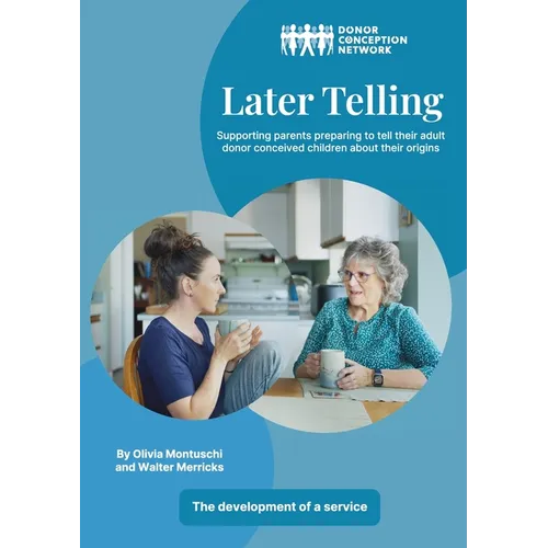 Later Telling: Supporting parents preparing to tell their adult donor conceived children about their origins