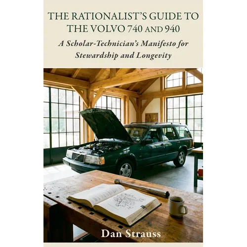 The Rationalist's Guide to the Volvo 740 & 940: A Scholar-Technician's Manifesto for Stewardship and Longevity