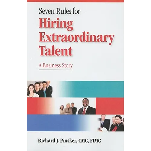 7 Rules for Hiring Extraordinary Talent: A Business Story
