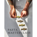 Pasta Masterclass: Las Recetas del Chef the Pasta Man Para Elaborar Masas, Pasta, Rellenos Y Salsas Espectaculares