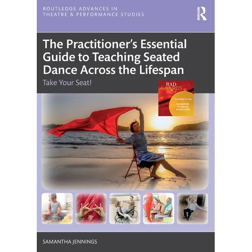 The Practitioner's Essential Guide to Teaching Seated Dance Across the Lifespan: Take Your Seat!