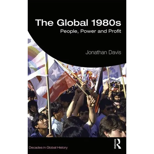 The Global 1980s: People, Power and Profit