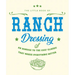 The Little Book of Ranch Dressing: A Homage to the Cult Classic That Makes Everything Better