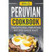 Peruvian Cookbook: Traditional Peruvian Recipes Made Easy