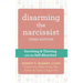 Disarming the Narcissist: Surviving and Thriving with the Self-Absorbed
