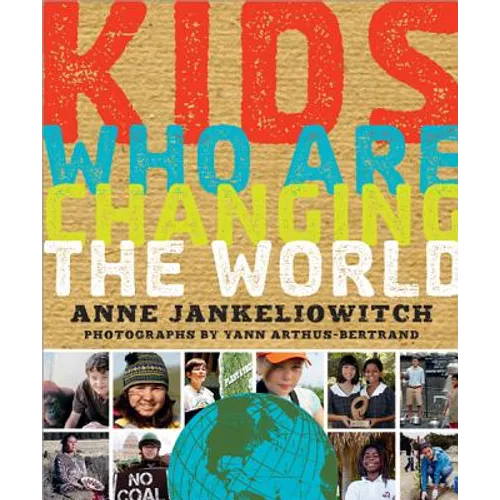 Kids Who Are Changing the World: A Book from the Goodplanet Foundation