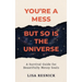 You're a Mess, But So is the Universe: A Survival Guide for Beautifully Messy Souls