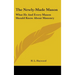 The Newly-Made Mason: What He And Every Mason Should Know About Masonry