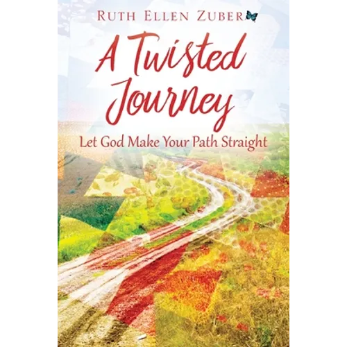 A Twisted Journey: Let God Make Your Path Straight