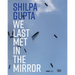 Shilpa Gupta: We Last Met in the Mirror