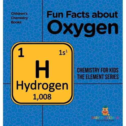 Fun Facts about Oxygen: Chemistry for Kids The Element Series Children's Chemistry Books