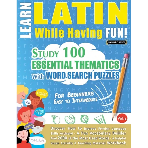 Learn Latin While Having Fun! - For Beginners: Easy to Intermediate - Study 100 Essential Thematics with Word Search Puzzles - Vol.1