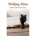 Walking Alone: A Pilgrim's Guide to the Inner Journey