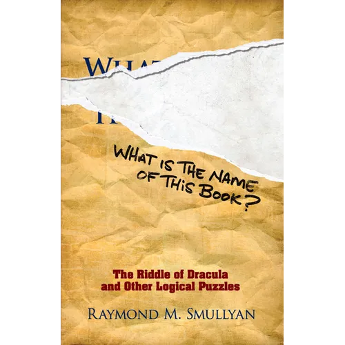 What Is the Name of This Book?: The Riddle of Dracula and Other Logical Puzzles