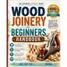 Wood Joinery for Beginners Handbook: The Essential Joinery Guide with Tools, Techniques, Tips and Starter Projects