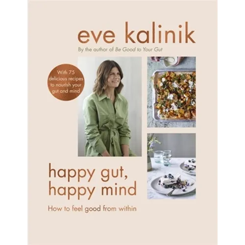 Happy Gut, Happy Mind: How to Feel Good from Within