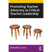 Promoting Teacher Advocacy as Critical Teacher Leadership