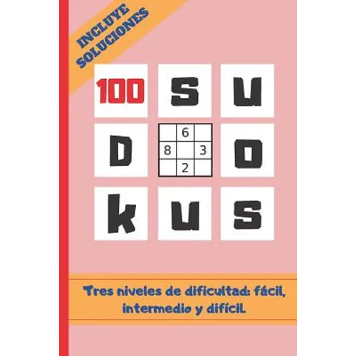 100 Sudokus: VARIOS NIVELES DE DIFICULTAD: FÁCIL, MEDIO Y DIFÍCIL. Tamaño Cuartilla. INCLUYE SOLUCIONES. REGALO ORIGINAL. JUEGOS DE
