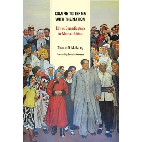 Coming to Terms with the Nation: Ethnic Classification in Modern China Volume 18