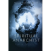 Spiritual Anarchist: Breaking the Chains of Consensual Delusion