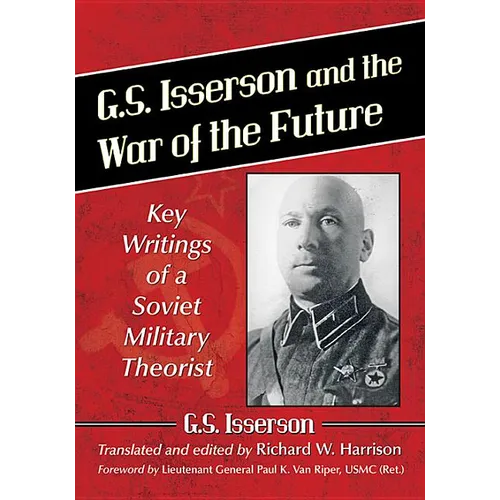 G.S. Isserson and the War of the Future: Key Writings of a Soviet Military Theorist
