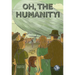 Oh, the Humanity!