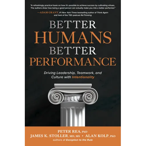 Better Humans, Better Performance: Driving Leadership, Teamwork, and Culture with Intentionality