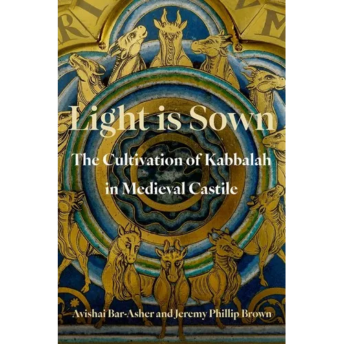 Light Is Sown: The Cultivation of Kabbalah in Medieval Castile