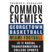 Common Enemies: Georgetown Basketball, Miami Football, and the Racial Transformation of College Sports