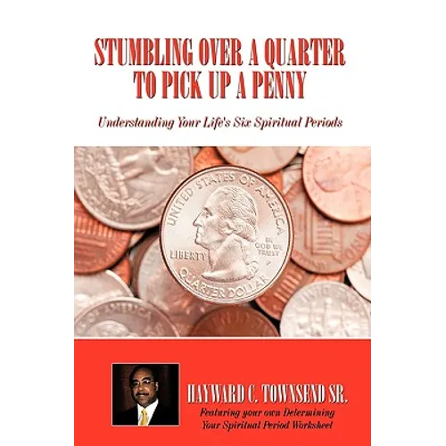 Stumbling Over A Quarter To Pick Up A Penny: Understanding Your Life's Six Spiritual Periods