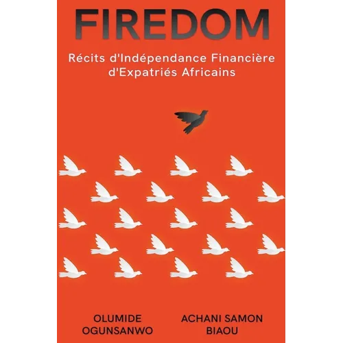 Firedom: Récits d'Indépendance Financière d'Expatriés Africains