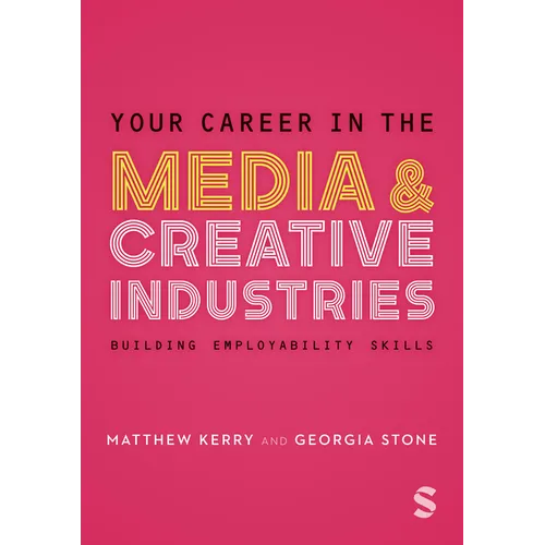 Your Career in the Media & Creative Industries: Building Employability Skills