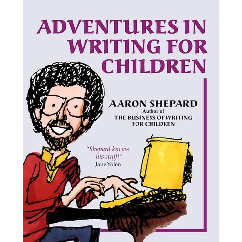 Adventures in Writing for Children: More of an Author's Inside Tips on the Art and Business of Writing Children's Books and Publishing Them